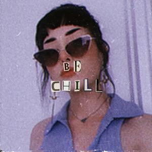 be chill!! (Explicit)