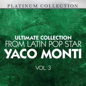 Ultimate Collection From Latin Pop Star Yaco Monti, Vol. 3