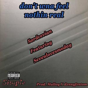 don't wna feel nothin real (Explicit)