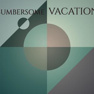 Cumbersome Vacation