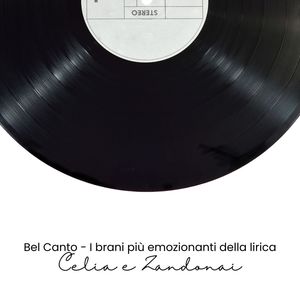 Bel Canto - I brani più emozionanti della lirica (Celia e Zandonai)