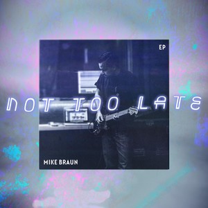 Not Too Late - EP