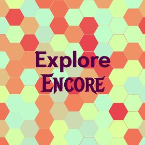 Explore Encore