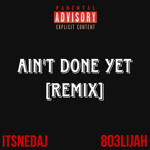 Ain't Done Yet [REMIX] (Explicit)