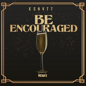 Be Encouraged (Explicit)