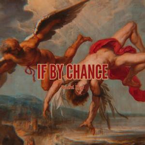 IF BY CHANCE (Explicit)