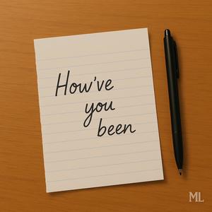 How've You Been?