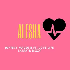 Alesha (feat. Love Life Larry & Dizzy) [Explicit]