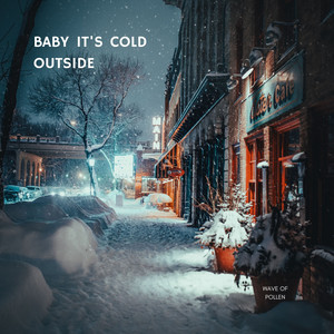 Baby, It's Cold Outside