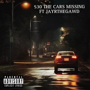 530 the cars missing (feat. JayRTheGawd) [Explicit]