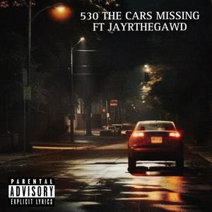 530 the cars missing (feat. JayRTheGawd) (Explicit)