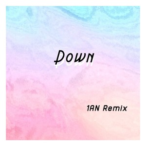 Down (1AN Remix)