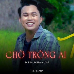 Chờ Trông Ai (DJ Bibo x DJ Hyena Remix)