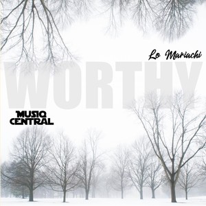 Worthy (Stripped Mix) [feat. Lo Mariachi]