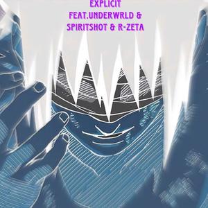 Explicitttttt (feat. UNDERWRLD, Spirit Shot & R-Zeta)