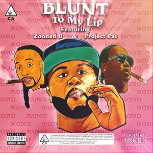 Blunt To My Lip (feat. Zooded B & Project Pat) [Explicit]