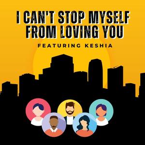 I Can't Stop Myself From Loving You (feat. Keshia)