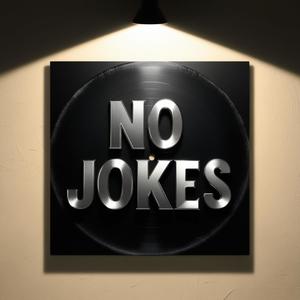 No jokes