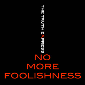 No More Foolishness