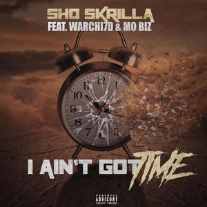 I Ain't Got Time (feat. Warchi7d & Mo Biz) [Explicit]