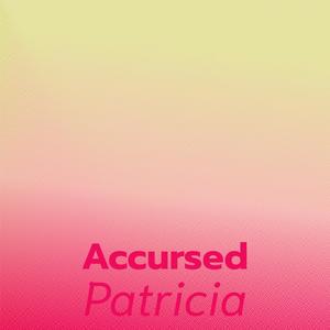 Accursed Patricia