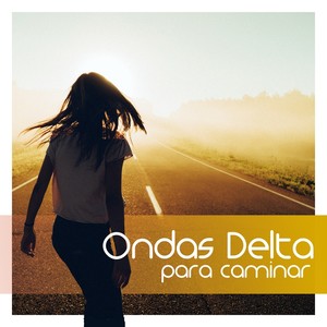 Ondas Delta para Caminar: Música para Relajar la Mente Mientras se da un Paseo