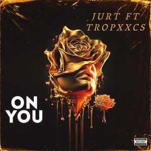 ON YOU (feat. Tropxxcs) [Explicit]