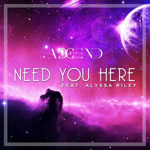 Need You Here (feat. Alyssa Riley)