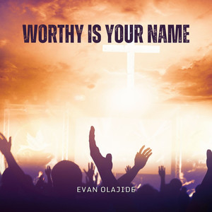 Worthy Is Your Name