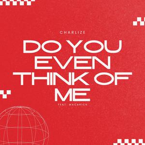 Do you even think of me