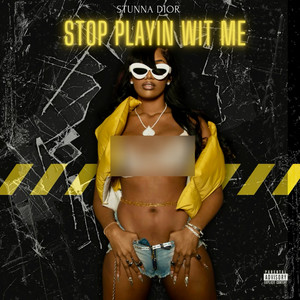 Stop Playin Wit Me (Explicit)