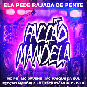 Ela Pede Rajada de Pente(feat. Facçao Mandela, DJ Patrick Muniz & DJ K) (Explicit)