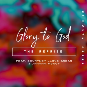 Glory to God (The Reprise) [feat. Courtney Lloyd Grear & Jahana McCoy]