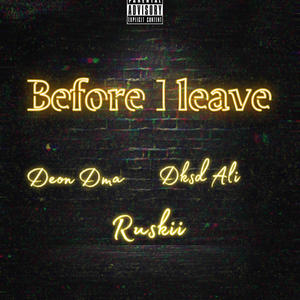 Before I Leave (feat. Ruskii & Dksd Ali) [Explicit]