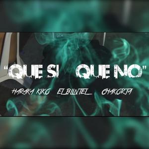Chakorta - Que Si, Que No (feat. Haraca Kiko & El Blintel)