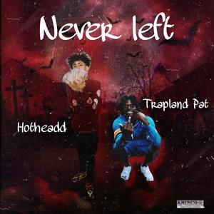 Never Left (feat. Trapland Pat) [Explicit]