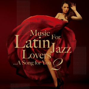 Music For Latin Jazz Lovers 2 ...A Song for You