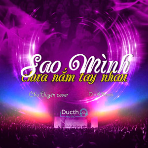 Sao Mình Chưa Nắm Tay Nhau (Ducth Remix)
