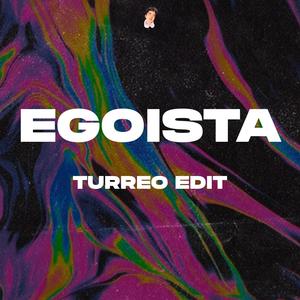 Egoista (Turreo Edit)