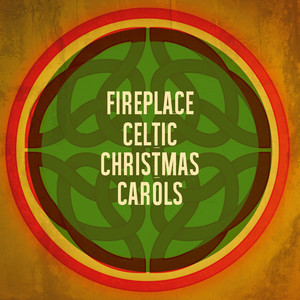 Fireplace Celtic Christmas Carols (Explicit)