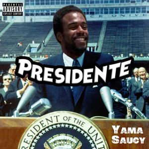 Presidente(feat. Yama Saucy) (Explicit)