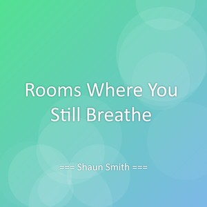 Rooms Where You Still Breathe