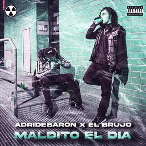 MALDITO EL DÍA (feat. El Brujo Del Callejón) [Explicit]