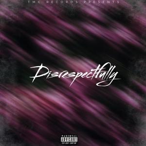 Disrespectfully (Explicit)