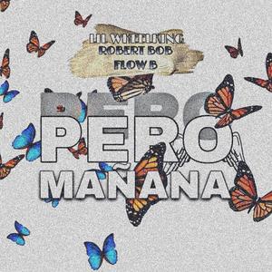 PERO MAÑANA(feat. Flow B & Robert Bob) (Explicit)