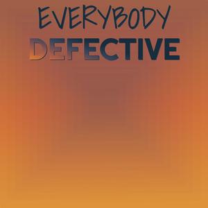 Everybody Defective