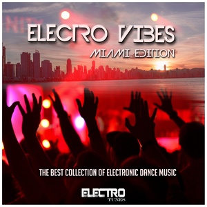 Electro Vibes (Miami Edition) [The Best Collection of Electronic Dance Music]