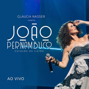 Glaucia Nasser Canta: João Pernambuco (Coração do Violão) (Ao Vivo)