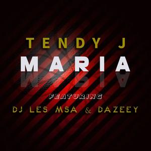 Maria(feat. Tendy J & Dazeey)