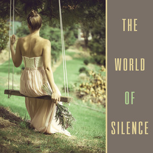 The World of Silence – Secrecy, Lull, Quiet, Calming, Relaxing, Stillness, New Energy, More Power, Stronger, Healthier